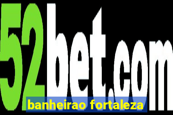 banheirao fortaleza